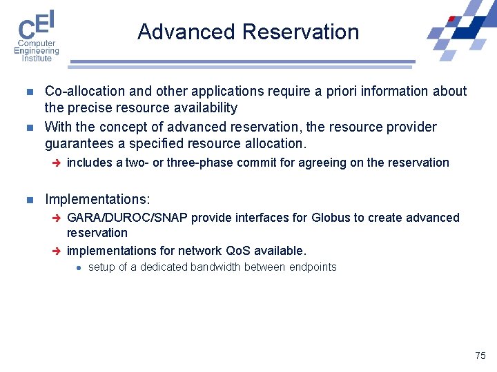 Advanced Reservation n n Co-allocation and other applications require a priori information about the