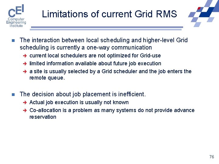 Limitations of current Grid RMS n The interaction between local scheduling and higher-level Grid