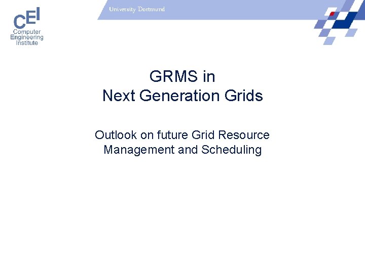 University Dortmund GRMS in Next Generation Grids Outlook on future Grid Resource Management and