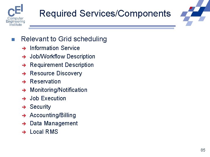 Required Services/Components n Relevant to Grid scheduling è è è Information Service Job/Workflow Description