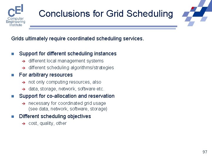 Conclusions for Grid Scheduling Grids ultimately require coordinated scheduling services. n Support for different