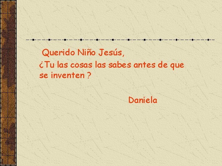 Querido Niño Jesús, ¿Tu las cosas las sabes antes de que se inventen ?