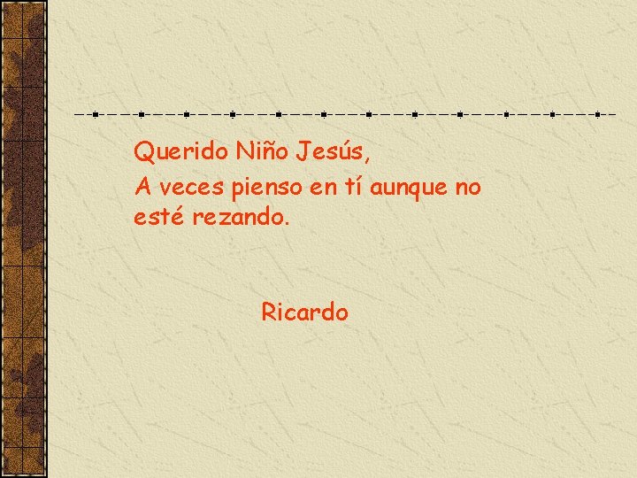 Querido Niño Jesús, A veces pienso en tí aunque no esté rezando. Ricardo 