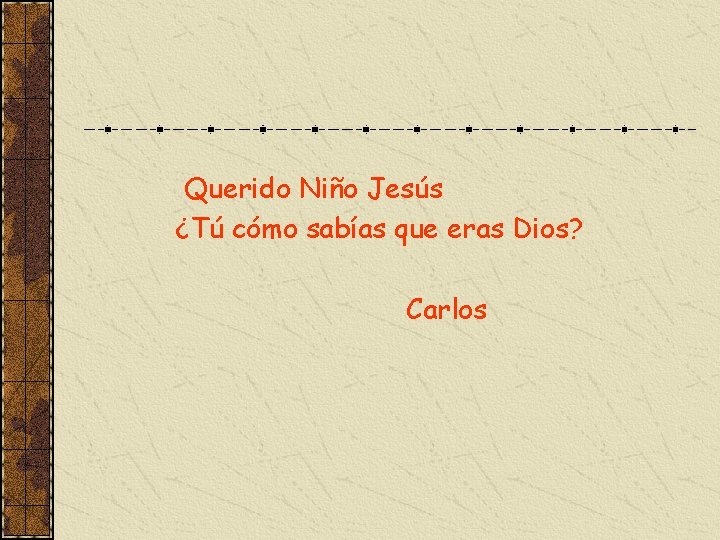 Querido Niño Jesús ¿Tú cómo sabías que eras Dios? Carlos 