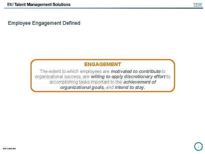 Employee Engagement Defined ENGAGEMENT The extent to which employees are motivated to contribute to