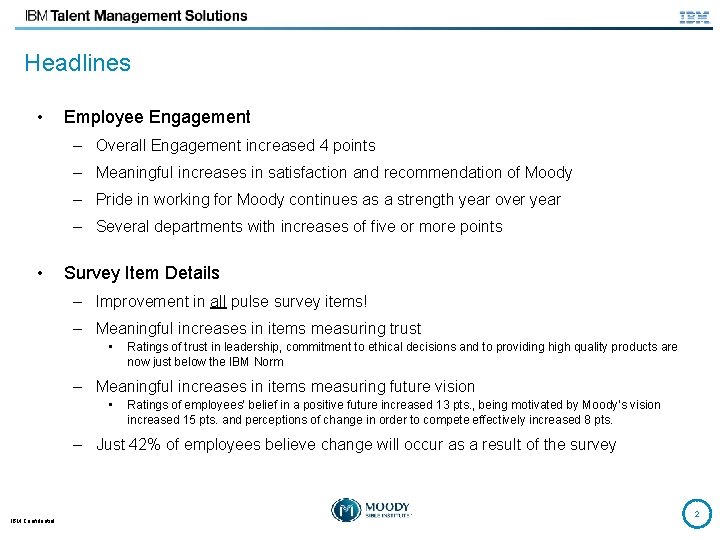 Headlines • Employee Engagement – Overall Engagement increased 4 points – Meaningful increases in