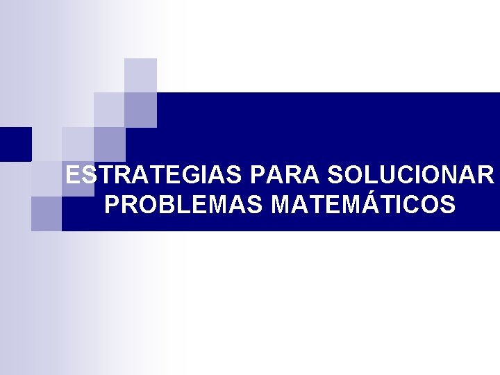 ESTRATEGIAS PARA SOLUCIONAR PROBLEMAS MATEMÁTICOS 