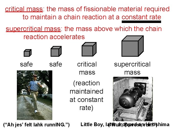 critical mass: the mass of fissionable material required to maintain a chain reaction at