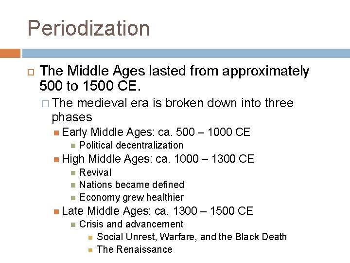 Periodization The Middle Ages lasted from approximately 500 to 1500 CE. � The medieval Periodization The Middle Ages lasted from approximately 500 to 1500 CE. � The medieval