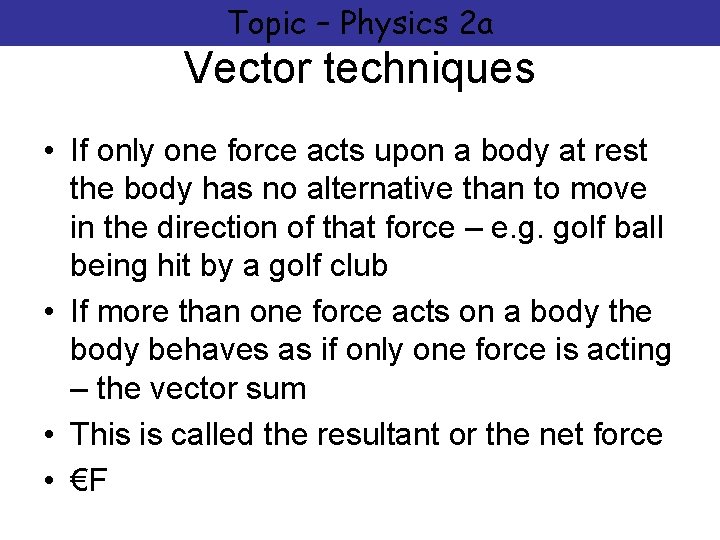 Topic – Physics 2 a Vector techniques • If only one force acts upon
