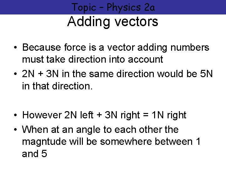Topic – Physics 2 a Adding vectors • Because force is a vector adding