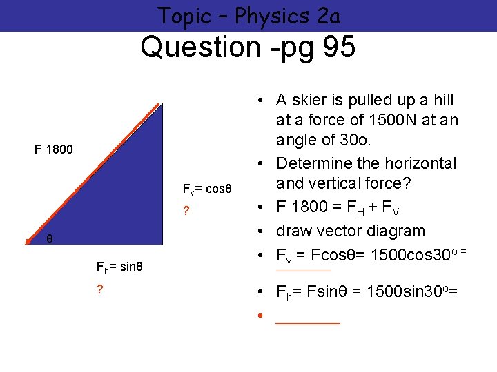 Topic – Physics 2 a Question -pg 95 F 1800 Fv= cosθ ? θ