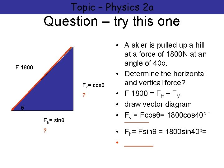 Topic – Physics 2 a Question – try this one F 1800 Fv= cosθ