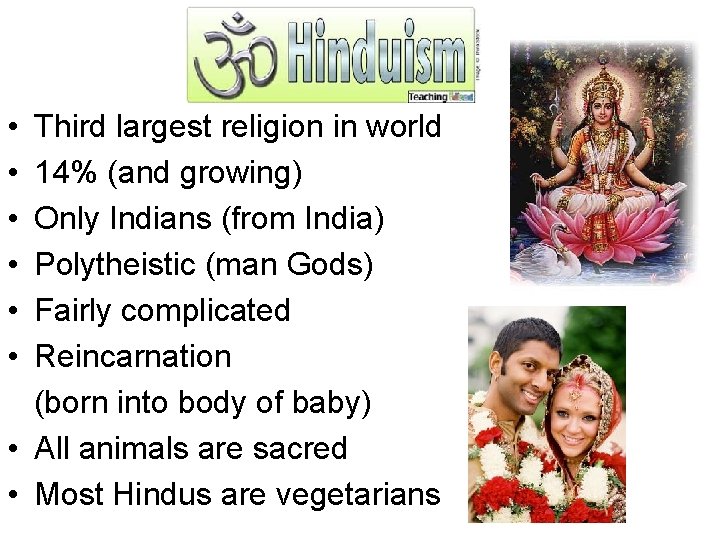  • • • Third largest religion in world 14% (and growing) Only Indians