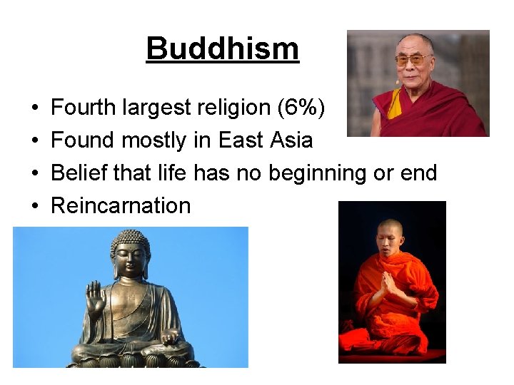 Buddhism • • Fourth largest religion (6%) Found mostly in East Asia Belief that