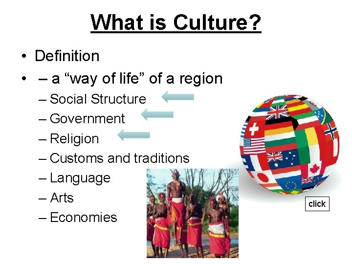 What is Culture? • Definition • – a “way of life” of a region