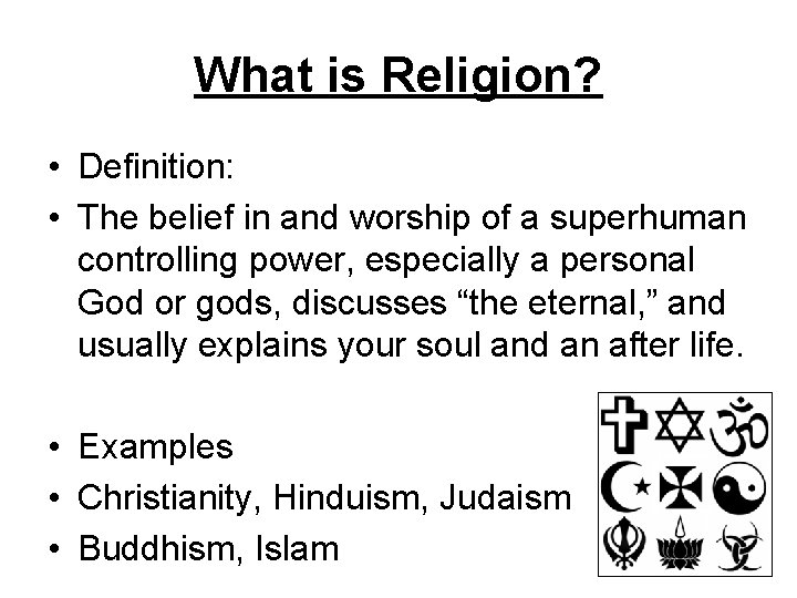 What is Religion? • Definition: • The belief in and worship of a superhuman