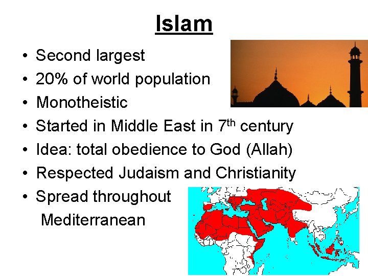 Islam • • Second largest 20% of world population Monotheistic Started in Middle East