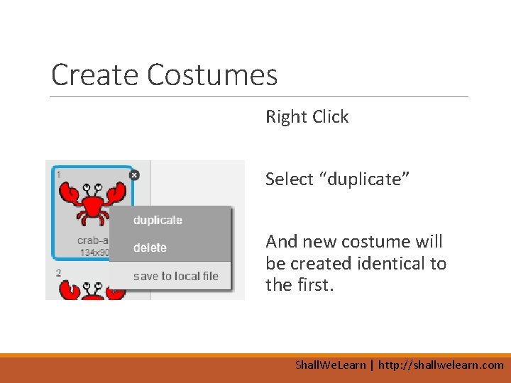 Create Costumes Right Click Select “duplicate” And new costume will be created identical to