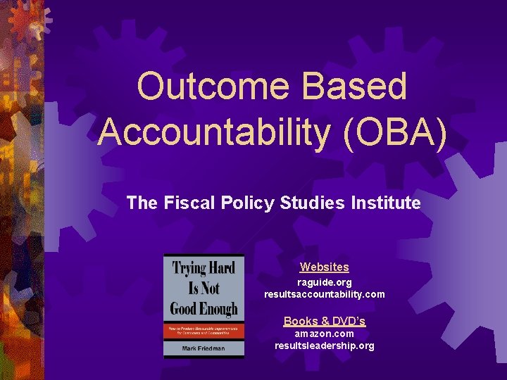 Outcome Based Accountability (OBA) The Fiscal Policy Studies Institute Websites raguide. org resultsaccountability. com