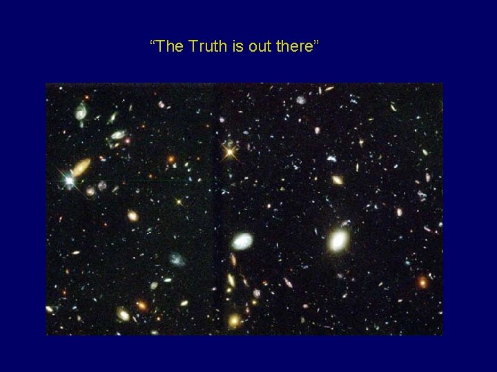 “The Truth is out there” 