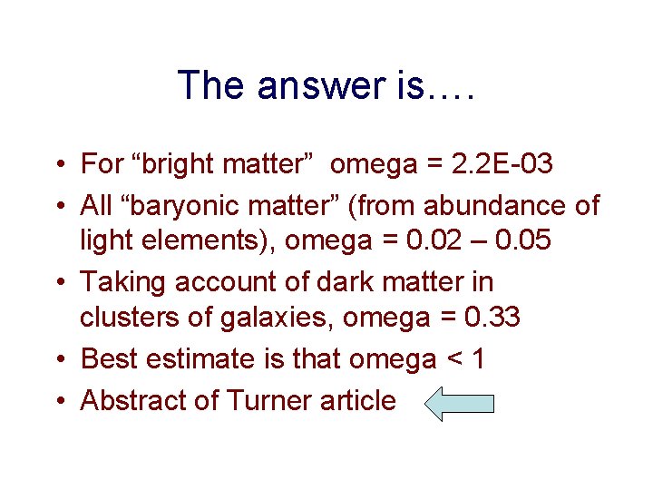 The answer is…. • For “bright matter” omega = 2. 2 E-03 • All