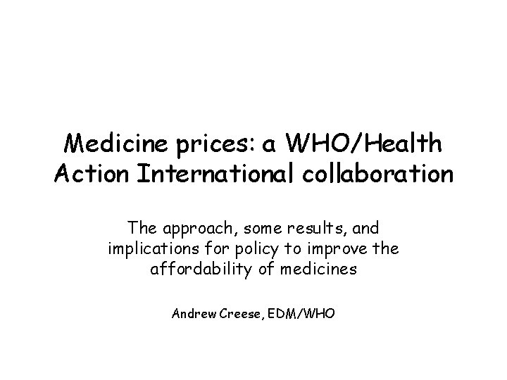 Medicine prices: a WHO/Health Action International collaboration The approach, some results, and implications for