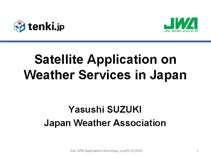 Satellite Application on Weather Services in Japan Yasushi SUZUKI Japan Weather Association 2 nd.