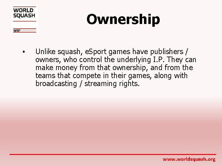 Ownership • Unlike squash, e. Sport games have publishers / owners, who control the