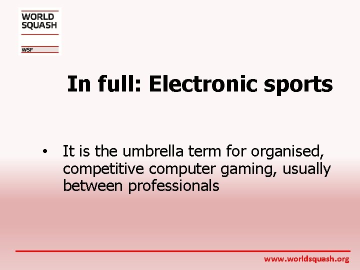 In full: Electronic sports • It is the umbrella term for organised, competitive computer