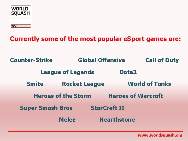 Currently some of the most popular e. Sport games are: Counter-Strike Global Offensive Call