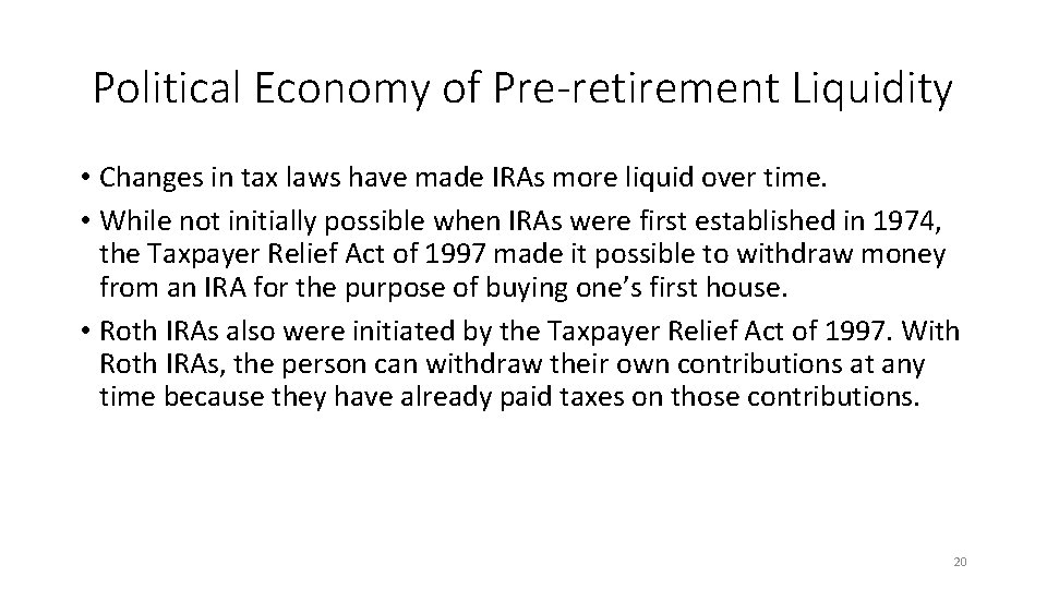 Political Economy of Pre-retirement Liquidity • Changes in tax laws have made IRAs more