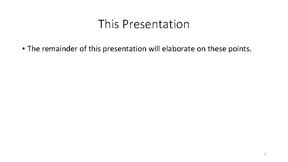 This Presentation • The remainder of this presentation will elaborate on these points. 7