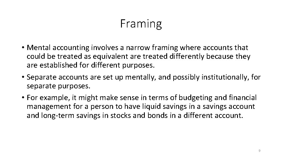 Framing • Mental accounting involves a narrow framing where accounts that could be treated