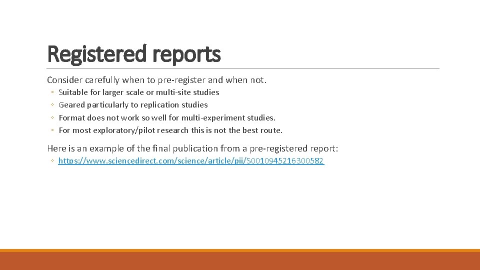 Registered reports Consider carefully when to pre-register and when not. ◦ ◦ Suitable for