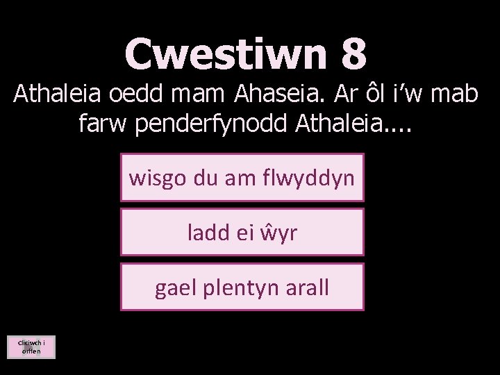 Cwestiwn 8 Athaleia oedd mam Ahaseia. Ar ôl i’w mab farw penderfynodd Athaleia. .