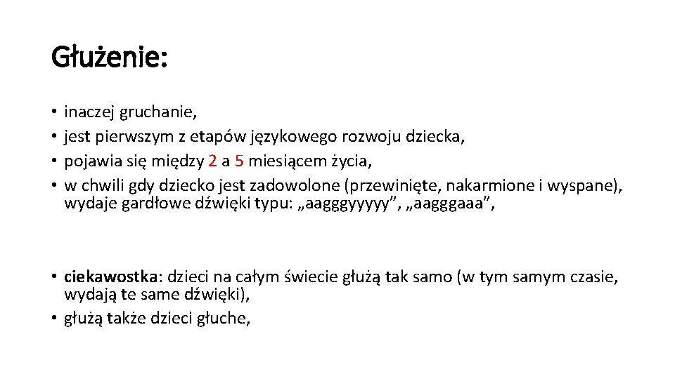 Głużenie: • • inaczej gruchanie, jest pierwszym z etapów językowego rozwoju dziecka, pojawia się