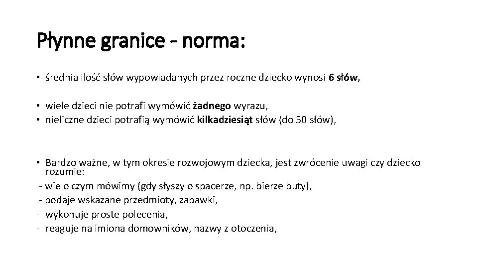 Płynne granice - norma: • średnia ilość słów wypowiadanych przez roczne dziecko wynosi 6