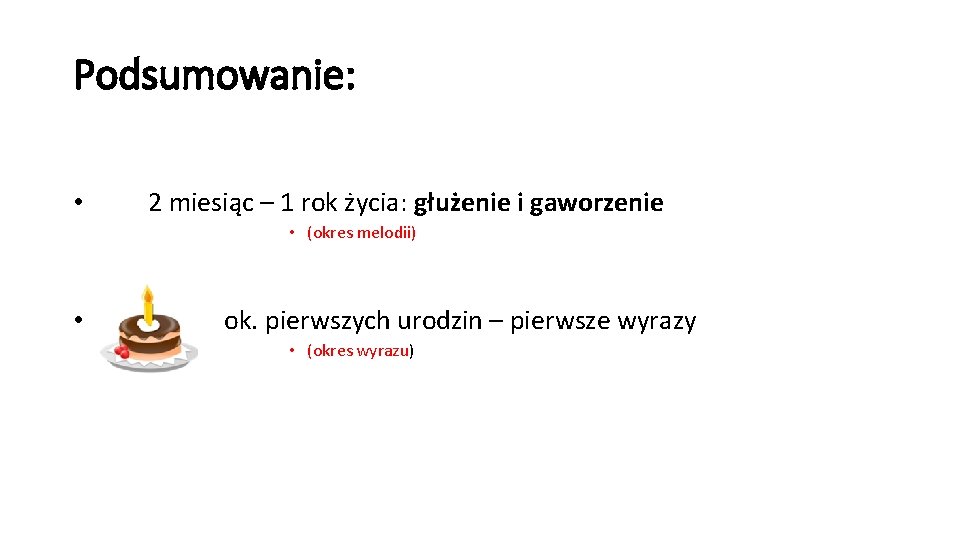 Podsumowanie: • 2 miesiąc – 1 rok życia: głużenie i gaworzenie • (okres melodii)