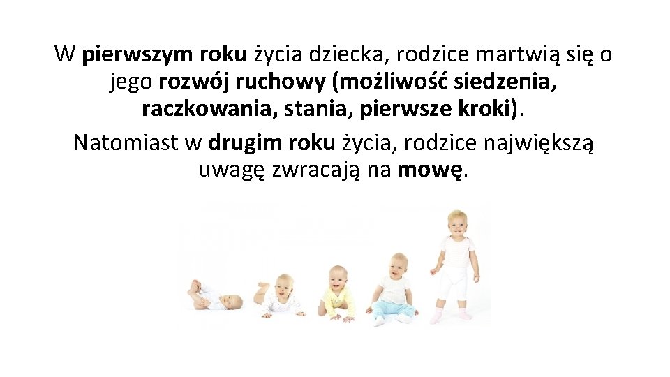 W pierwszym roku życia dziecka, rodzice martwią się o jego rozwój ruchowy (możliwość siedzenia,