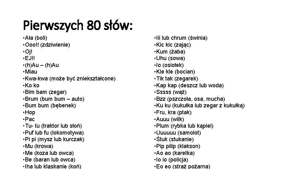 Pierwszych 80 słów: • Ała (boli) • Ooo!! (zdziwienie) • Oj! • EJ!! •