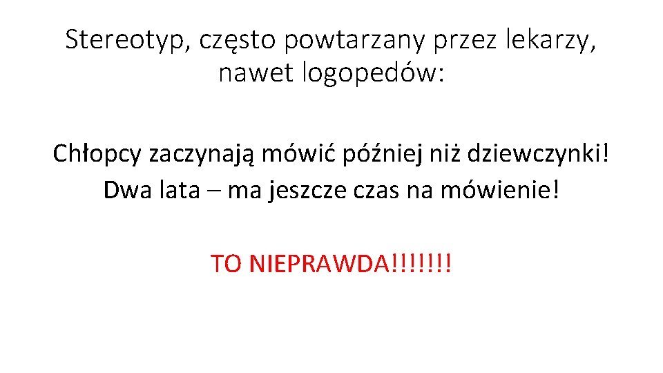 Stereotyp, często powtarzany przez lekarzy, nawet logopedów: Chłopcy zaczynają mówić później niż dziewczynki! Dwa