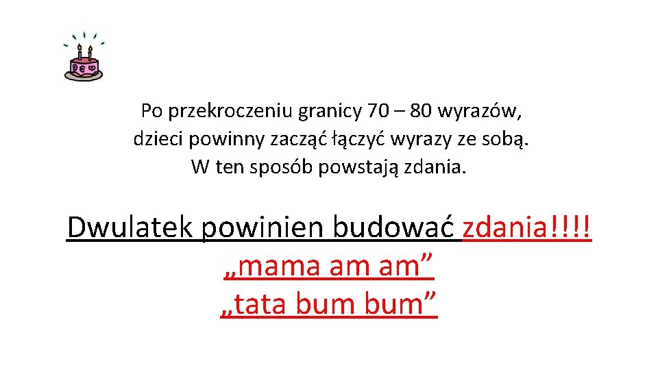  Po przekroczeniu granicy 70 – 80 wyrazów, dzieci powinny zacząć łączyć wyrazy ze