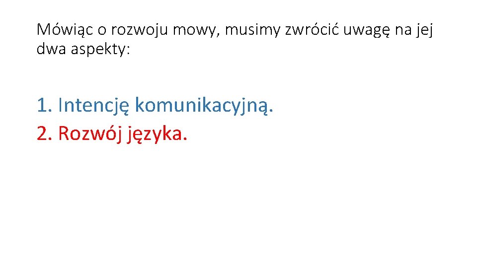 Mówiąc o rozwoju mowy, musimy zwrócić uwagę na jej dwa aspekty: 1. Intencję komunikacyjną.