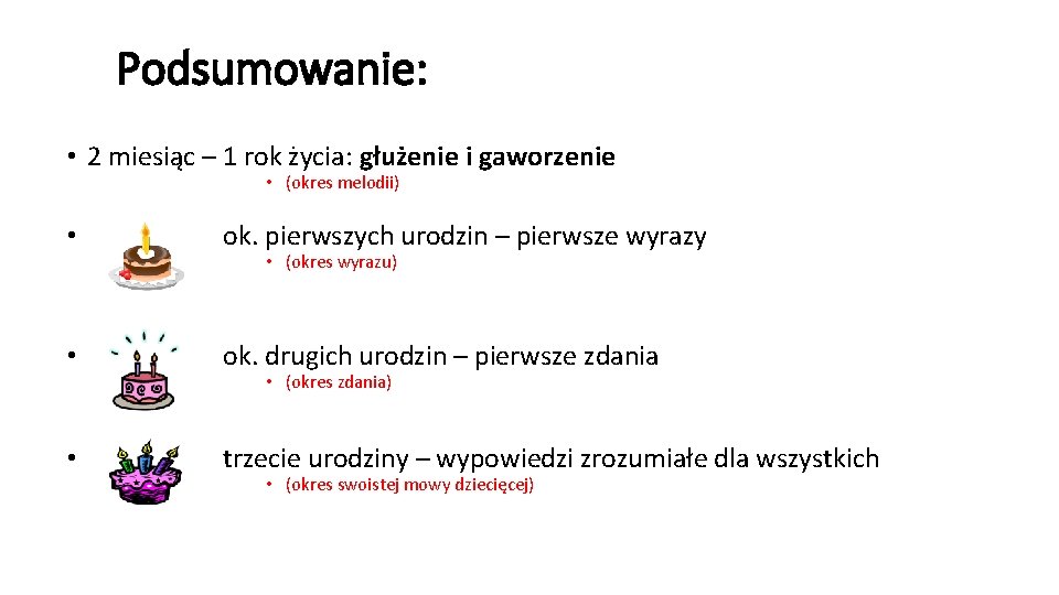 Podsumowanie: • 2 miesiąc – 1 rok życia: głużenie i gaworzenie • (okres melodii)