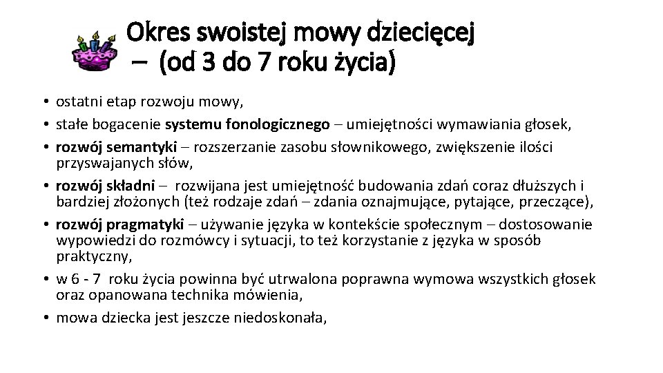  Okres swoistej mowy dziecięcej – (od 3 do 7 roku życia) • ostatni