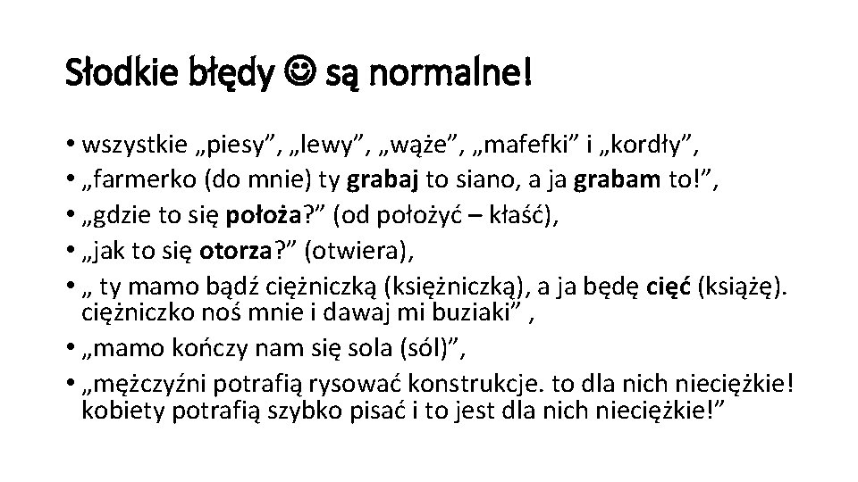 Słodkie błędy są normalne! • wszystkie „piesy”, „lewy”, „wąże”, „mafefki” i „kordły”, • „farmerko