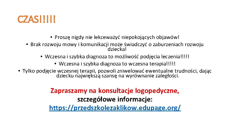 CZAS!!!!! • Proszę nigdy nie lekceważyć niepokojących objawów! • Brak rozwoju mowy i komunikacji