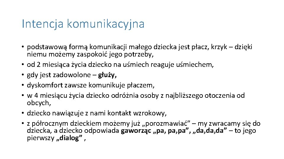 Intencja komunikacyjna • podstawową formą komunikacji małego dziecka jest płacz, krzyk – dzięki niemu