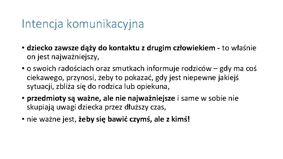 Intencja komunikacyjna • dziecko zawsze dąży do kontaktu z drugim człowiekiem - to właśnie